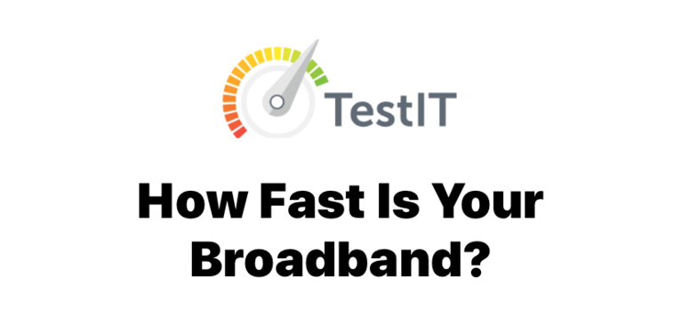 How fast is your Broadband? TestIT.